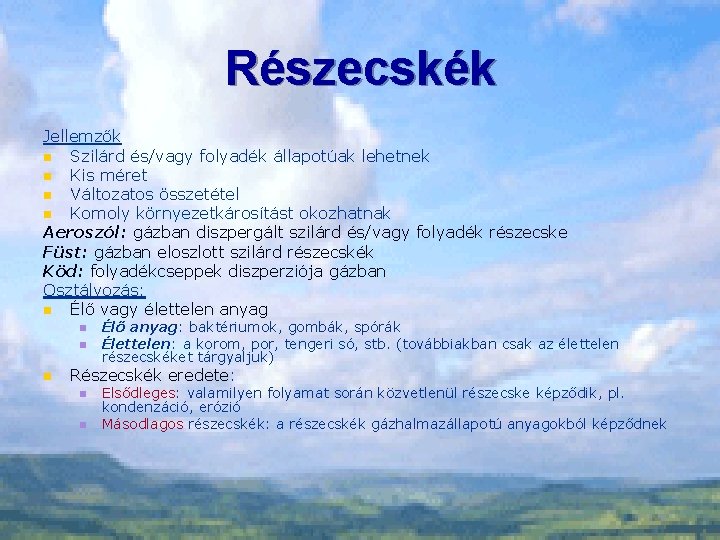 Részecskék Jellemzők n Szilárd és/vagy folyadék állapotúak lehetnek n Kis méret n Változatos összetétel