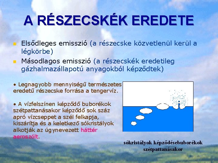 A RÉSZECSKÉK EREDETE n n Elsődleges emisszió (a részecske közvetlenül kerül a légkörbe) Másodlagos