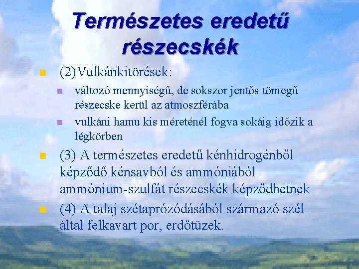 Természetes eredetű részecskék n (2)Vulkánkitörések: n n változó mennyiségű, de sokszor jentős tömegű részecske