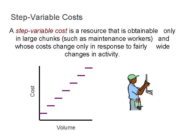 Step-Variable Costs Cost A step-variable cost is a resource that is obtainable only in