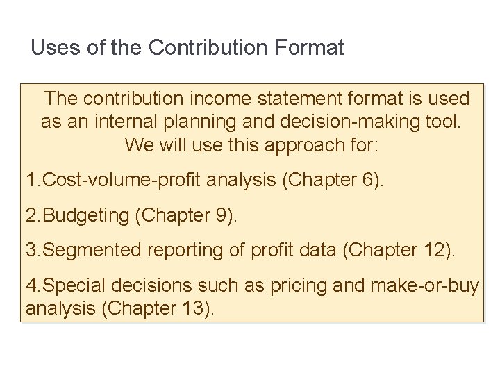 Uses of the Contribution Format The contribution income statement format is used as an
