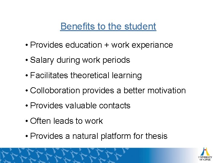 Benefits to the student • Provides education + work experiance • Salary during work