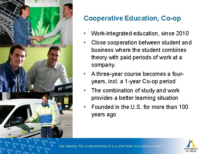 Cooperative Education, Co-op • Work-integrated education, since 2010 • Close cooperation between student and