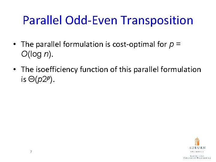 Parallel Odd-Even Transposition • The parallel formulation is cost-optimal for p = O(log n).