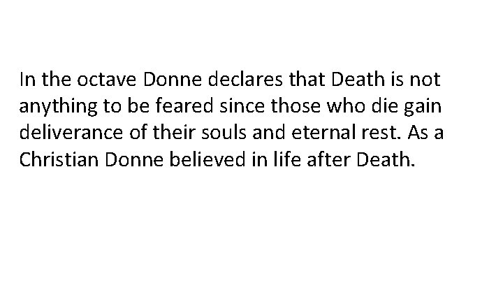In the octave Donne declares that Death is not anything to be feared since