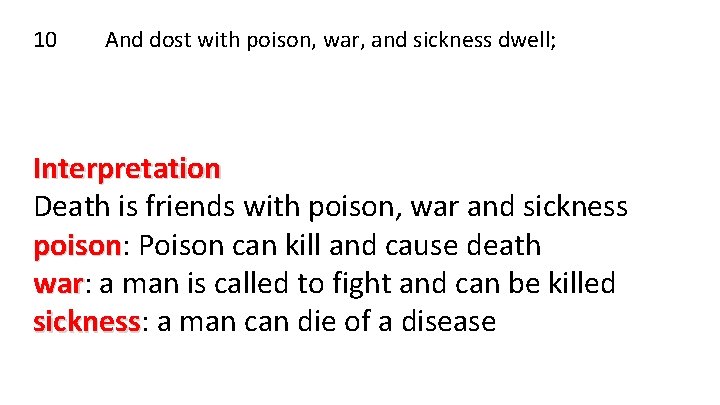 10 And dost with poison, war, and sickness dwell; Interpretation Death is friends with