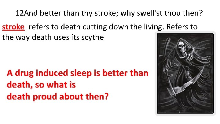 12 And better than thy stroke; why swell'st thou then? stroke: refers to death