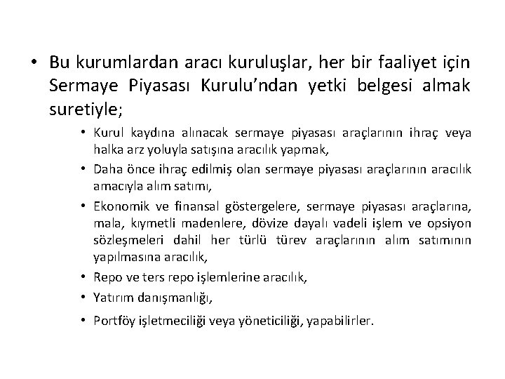  • Bu kurumlardan aracı kuruluşlar, her bir faaliyet için Sermaye Piyasası Kurulu’ndan yetki