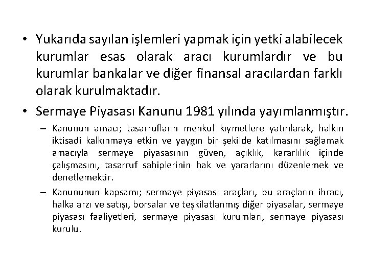  • Yukarıda sayılan işlemleri yapmak için yetki alabilecek kurumlar esas olarak aracı kurumlardır