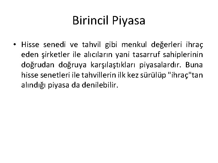 Birincil Piyasa • Hisse senedi ve tahvil gibi menkul değerleri ihraç eden şirketler ile