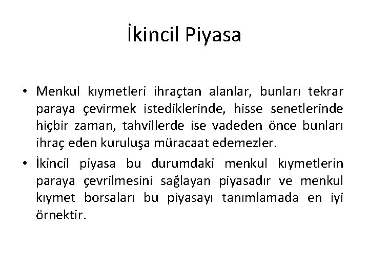 İkincil Piyasa • Menkul kıymetleri ihraçtan alanlar, bunları tekrar paraya çevirmek istediklerinde, hisse senetlerinde