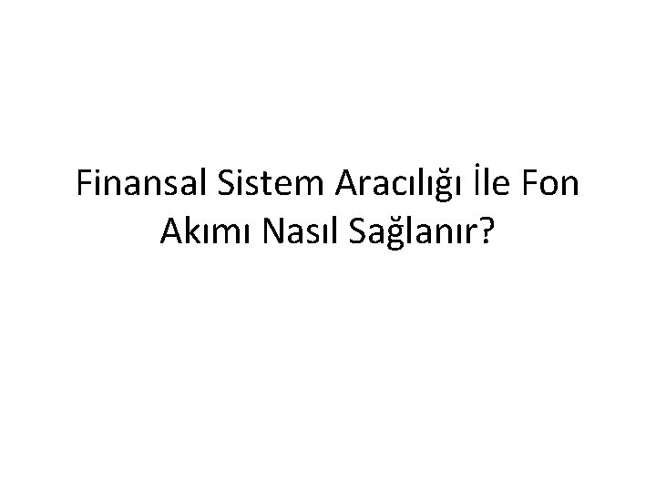 Finansal Sistem Aracılığı İle Fon Akımı Nasıl Sağlanır? 