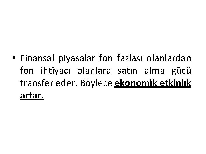  • Finansal piyasalar fon fazlası olanlardan fon ihtiyacı olanlara satın alma gücü transfer