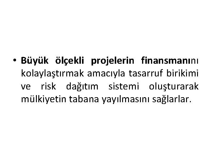  • Büyük ölçekli projelerin finansmanını kolaylaştırmak amacıyla tasarruf birikimi ve risk dağıtım sistemi