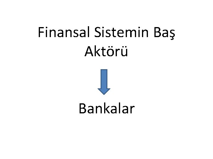 Finansal Sistemin Baş Aktörü Bankalar 