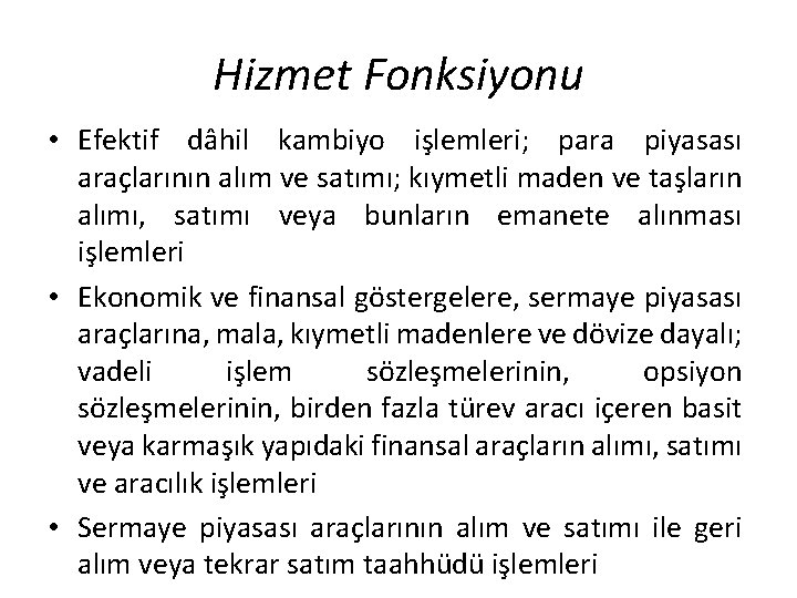 Hizmet Fonksiyonu • Efektif dâhil kambiyo işlemleri; para piyasası araçlarının alım ve satımı; kıymetli