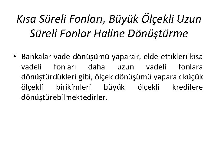 Kısa Süreli Fonları, Büyük Ölçekli Uzun Süreli Fonlar Haline Dönüştürme • Bankalar vade dönüşümü