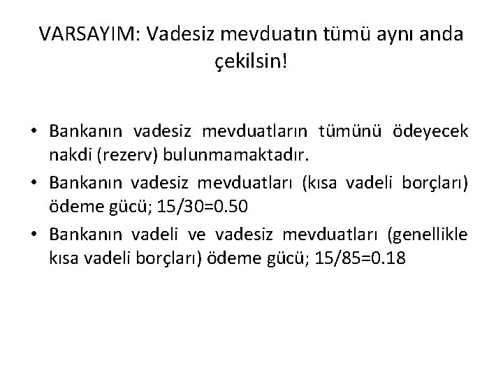 VARSAYIM: Vadesiz mevduatın tümü aynı anda çekilsin! • Bankanın vadesiz mevduatların tümünü ödeyecek nakdi