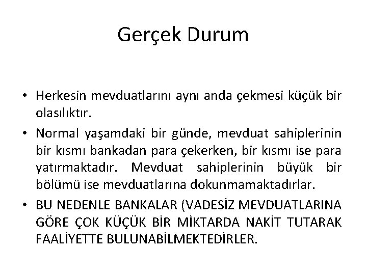 Gerçek Durum • Herkesin mevduatlarını aynı anda çekmesi küçük bir olasılıktır. • Normal yaşamdaki