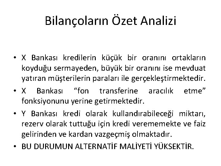 Bilançoların Özet Analizi • X Bankası kredilerin küçük bir oranını ortakların koyduğu sermayeden, büyük