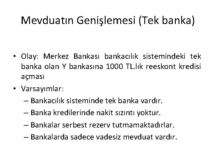 Mevduatın Genişlemesi (Tek banka) • Olay: Merkez Bankası bankacılık sistemindeki tek banka olan Y