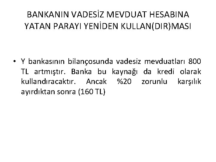 BANKANIN VADESİZ MEVDUAT HESABINA YATAN PARAYI YENİDEN KULLAN(DIR)MASI • Y bankasının bilançosunda vadesiz mevduatları