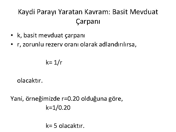 Kaydi Parayı Yaratan Kavram: Basit Mevduat Çarpanı • k, basit mevduat çarpanı • r,