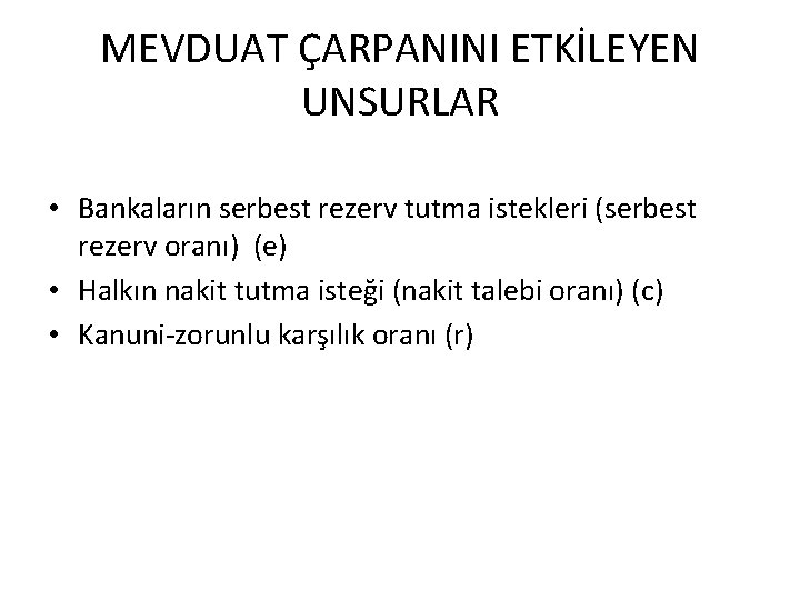 MEVDUAT ÇARPANINI ETKİLEYEN UNSURLAR • Bankaların serbest rezerv tutma istekleri (serbest rezerv oranı) (e)