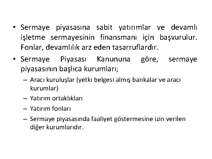  • Sermaye piyasasına sabit yatırımlar ve devamlı işletme sermayesinin finansmanı için başvurulur. Fonlar,