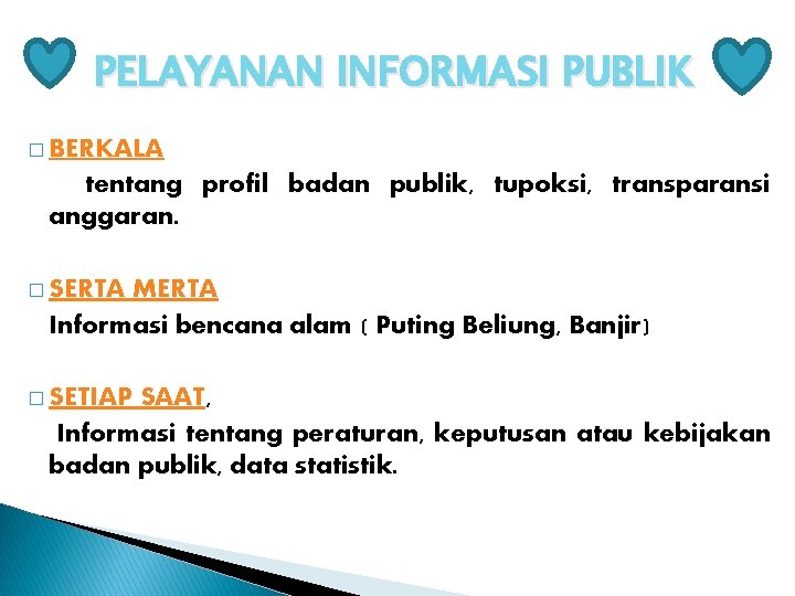 PELAYANAN INFORMASI PUBLIK � BERKALA tentang profil badan publik, tupoksi, transparansi anggaran. � SERTA