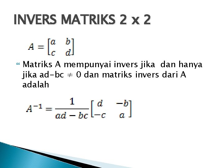 INVERS MATRIKS 2 x 2 Matriks A mempunyai invers jika dan hanya jika ad-bc