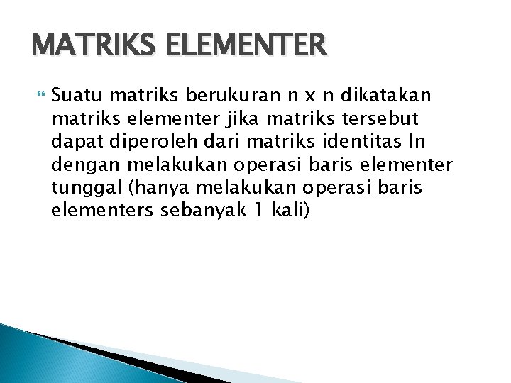 MATRIKS ELEMENTER Suatu matriks berukuran n x n dikatakan matriks elementer jika matriks tersebut