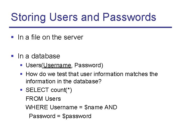 Storing Users and Passwords § In a file on the server § In a