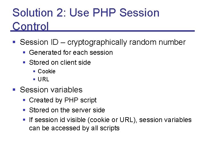 Solution 2: Use PHP Session Control § Session ID – cryptographically random number §