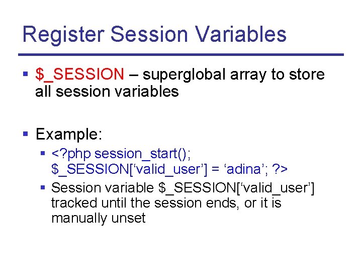 Register Session Variables § $_SESSION – superglobal array to store all session variables §