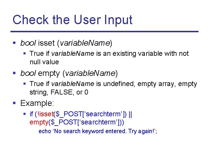 Check the User Input § bool isset (variable. Name) § True if variable. Name