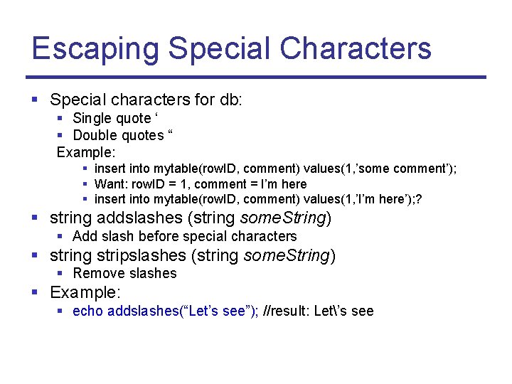 Escaping Special Characters § Special characters for db: § Single quote ‘ § Double