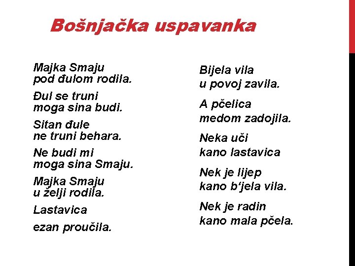 Bošnjačka uspavanka Majka Smaju pod đulom rodila. Đul se truni moga sina budi. Sitan