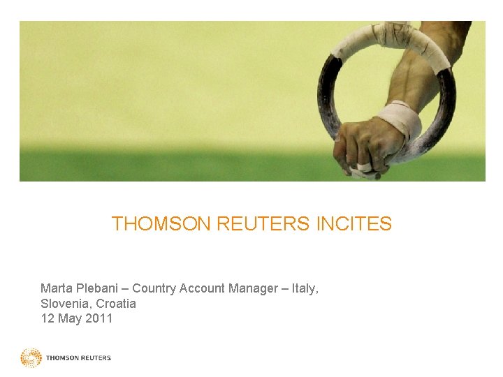 THOMSON REUTERS INCITES Marta Plebani – Country Account Manager – Italy, Slovenia, Croatia 12