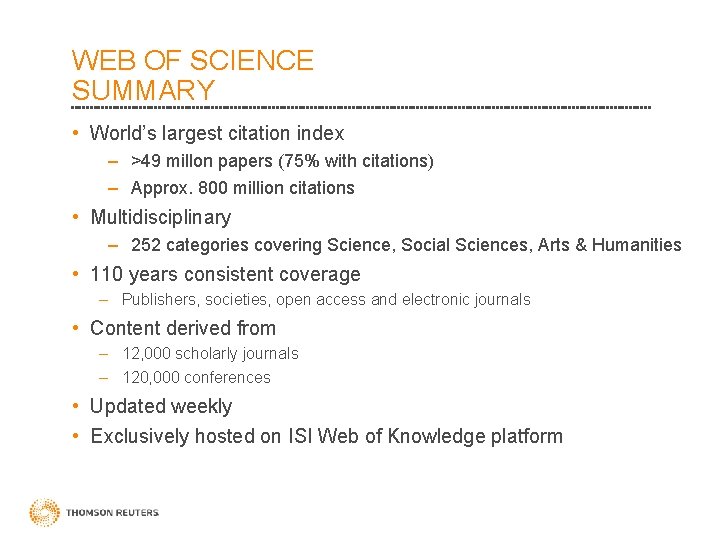 WEB OF SCIENCE SUMMARY • World’s largest citation index – >49 millon papers (75%