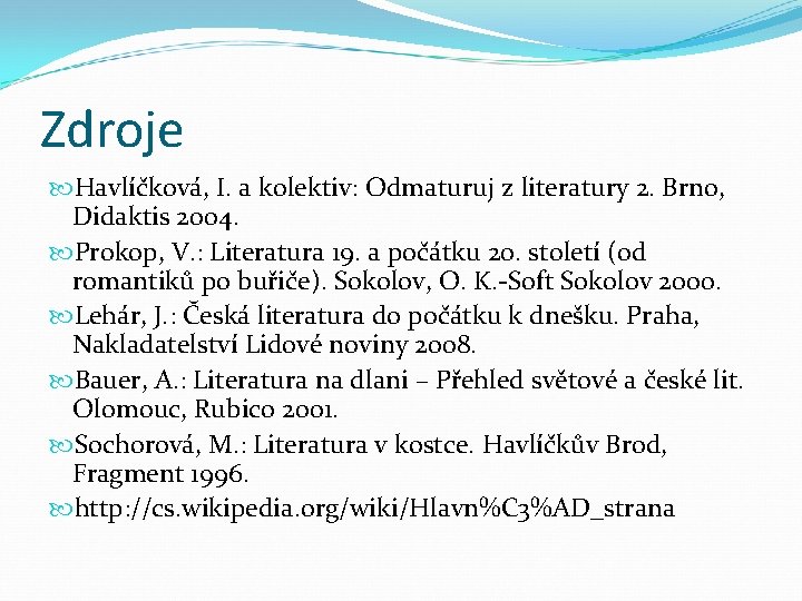 Zdroje Havlíčková, I. a kolektiv: Odmaturuj z literatury 2. Brno, Didaktis 2004. Prokop, V.