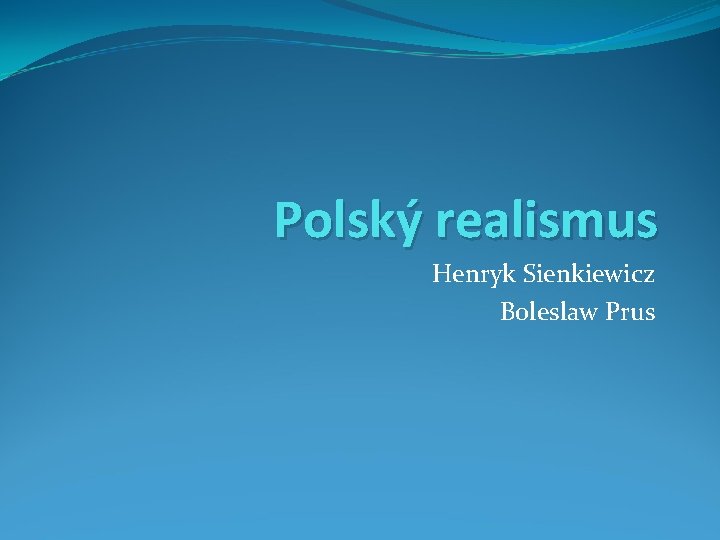 Polský realismus Henryk Sienkiewicz Boleslaw Prus 