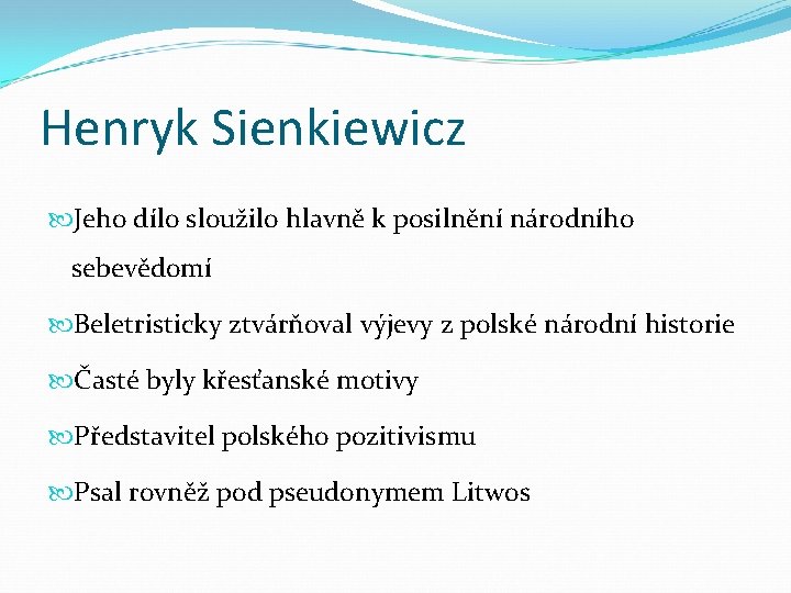 Henryk Sienkiewicz Jeho dílo sloužilo hlavně k posilnění národního sebevědomí Beletristicky ztvárňoval výjevy z