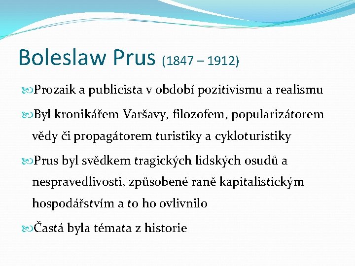 Boleslaw Prus (1847 – 1912) Prozaik a publicista v období pozitivismu a realismu Byl