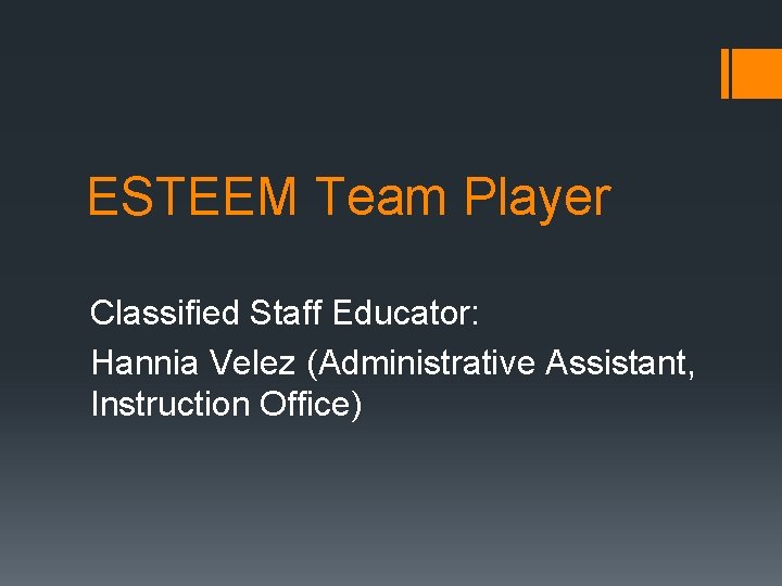 ESTEEM Team Player Classified Staff Educator: Hannia Velez (Administrative Assistant, Instruction Office) 