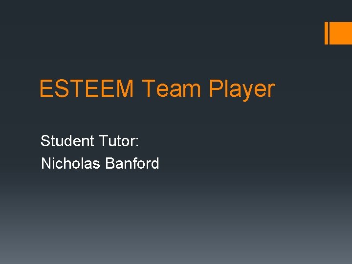 ESTEEM Team Player Student Tutor: Nicholas Banford 