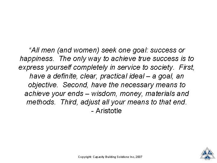 “All men (and women) seek one goal: success or happiness. The only way to