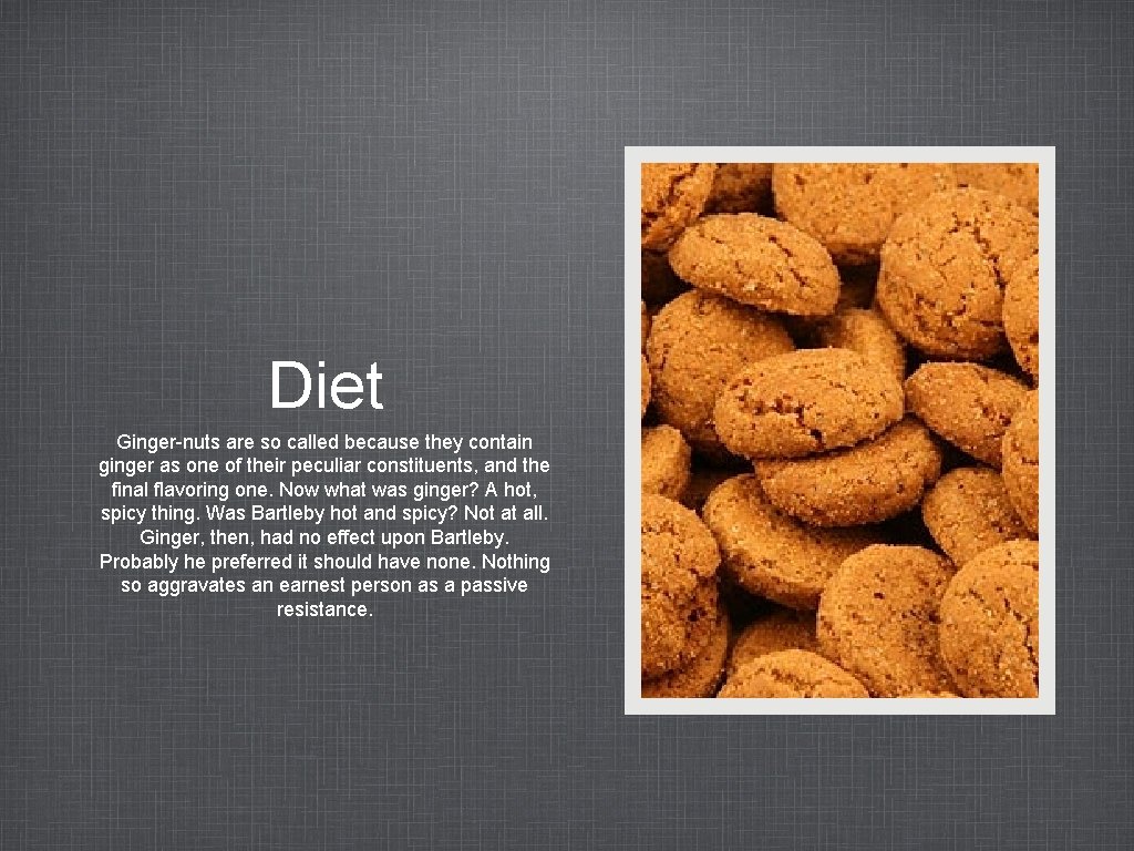 Diet Ginger-nuts are so called because they contain ginger as one of their peculiar
