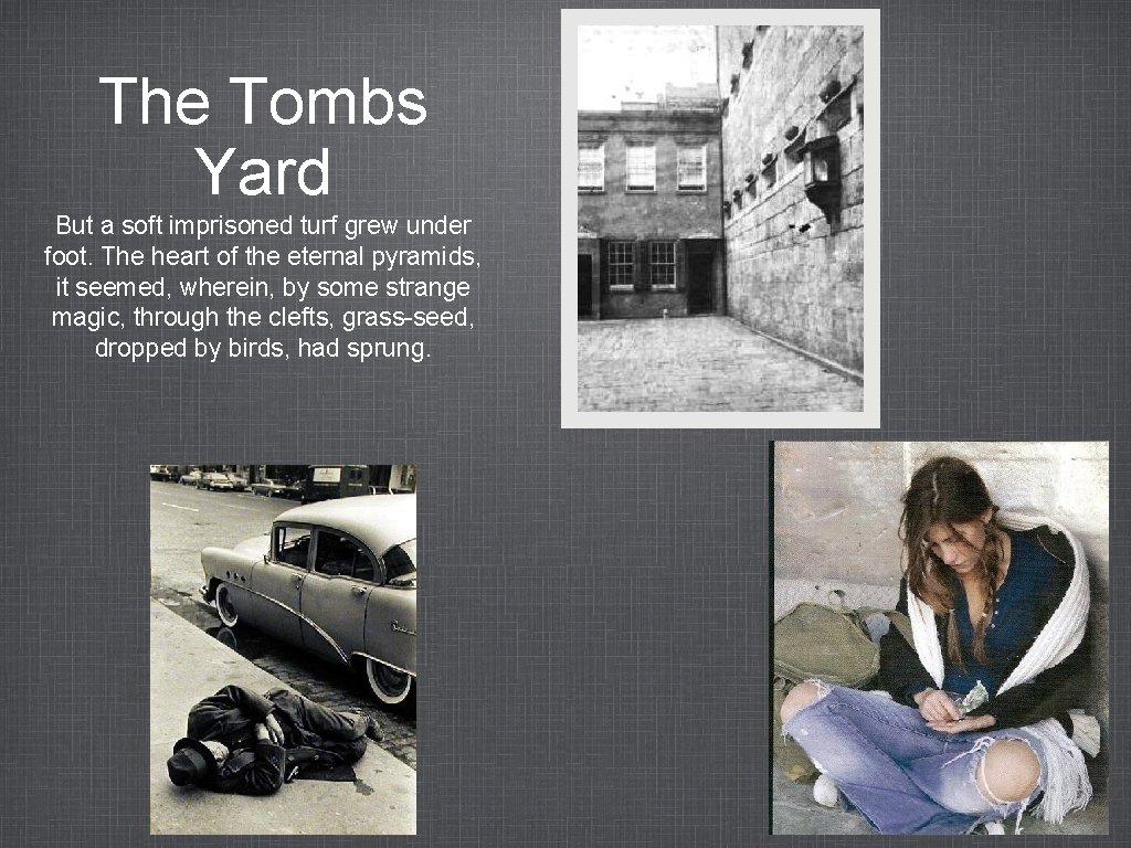 The Tombs Yard But a soft imprisoned turf grew under foot. The heart of