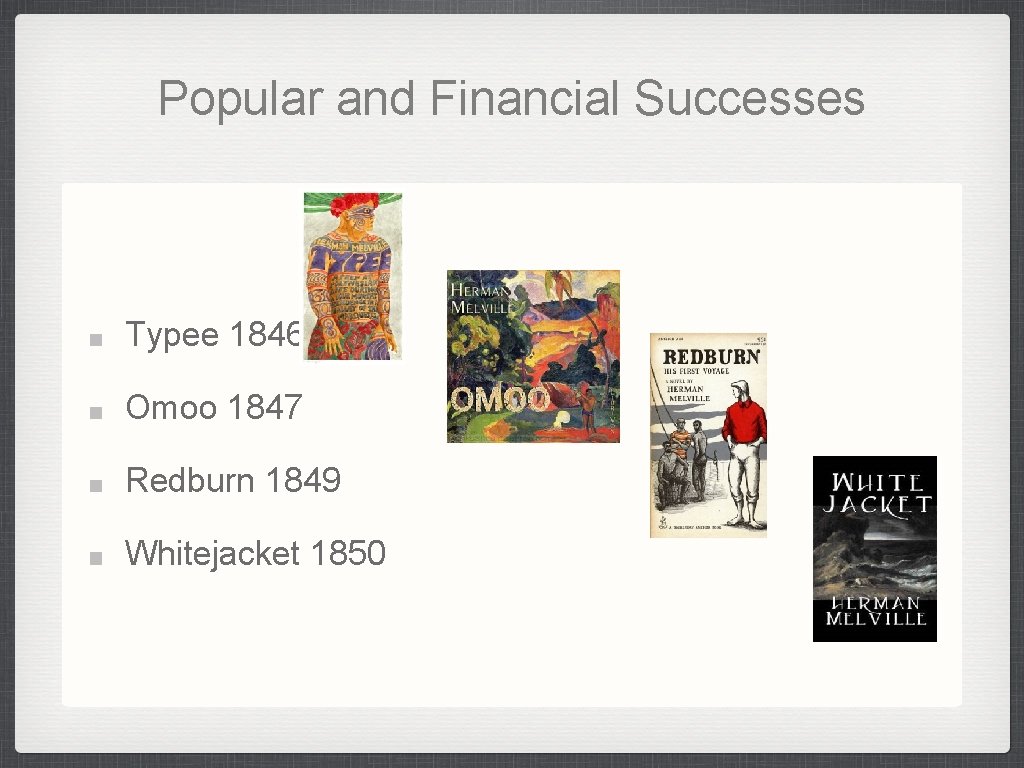 Popular and Financial Successes Typee 1846 Omoo 1847 Redburn 1849 Whitejacket 1850 